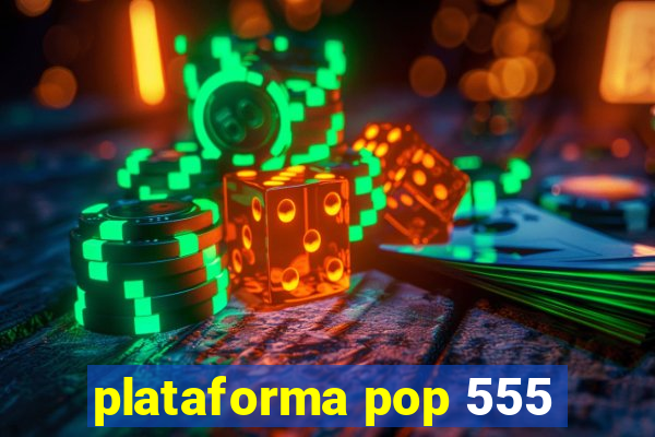 plataforma pop 555